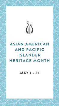Asian American and Pacific Islander Heritage Month, May 1-31